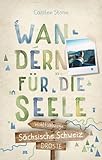 Sächsische Schweiz. Wandern für die Seele: Wohlfühlwege