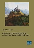 Fuehrer durchs Siebengebirge anhand der Sage und Geschichte