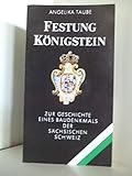 Festung Königstein. Zur Geschichte eines Baudenkmals der Sächsischen Schweiz