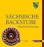Sächsische Backstube: 500 sächsische Backrezepte