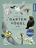 Das Buch der Gartenvögel: Dein Begleiter für Garten und Balkon – Ein lebendiger Streifzug für die ganze Familie. Alles Wissenswerte zu über 120 Arten. Vogelstimmen hören mit der KOSMOS-PLUS-App.