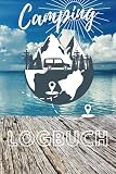 Camping Logbuch: Outdoor & Campingtagebuch, hilfreiche Vordrucke für Informationen, Platz für Notizen und Erinnerungen