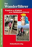 Der Wanderführer: Wandern mit Kindern in der Sächsischen Schweiz