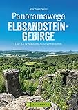Bruckmann Wanderführer: Panoramawege Elbsandsteingebirge. Die 33 schönsten Aussichtstouren in der Sächsischen Schweiz. Einmalige Landschaften und ... GPS-Tracks zum Download (Erlebnis Wandern)
