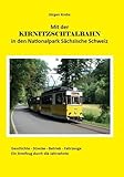 Mit der Kirnitzschtalbahn in den Nationalpark Sächsische Schweiz: Geschichte - Strecke - Betrieb - Fahrzeuge / Ein Streifzug durch die Jahrzehnte